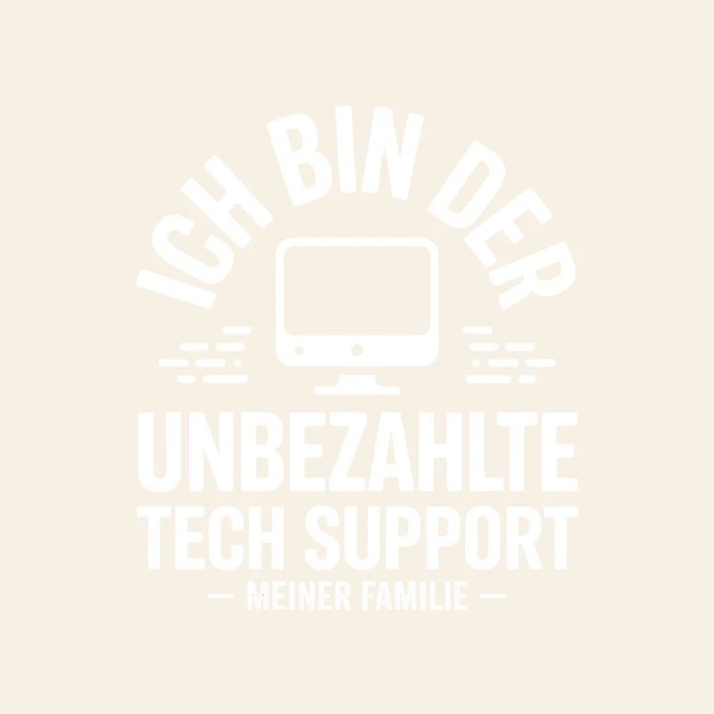 Ich bin der unbezahlte Tech-Support