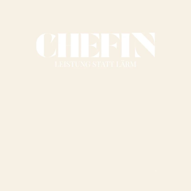 Chefin Spruch Leistung statt Lärm