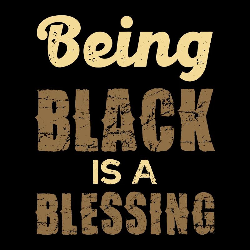 Being Black is a Blessing