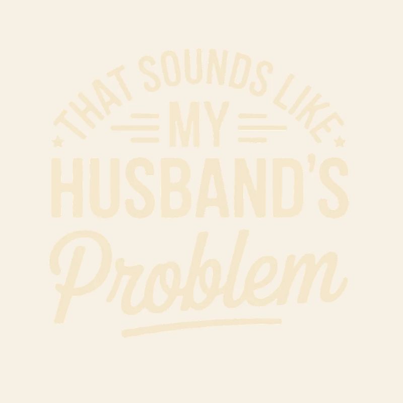 That's my husband's problem