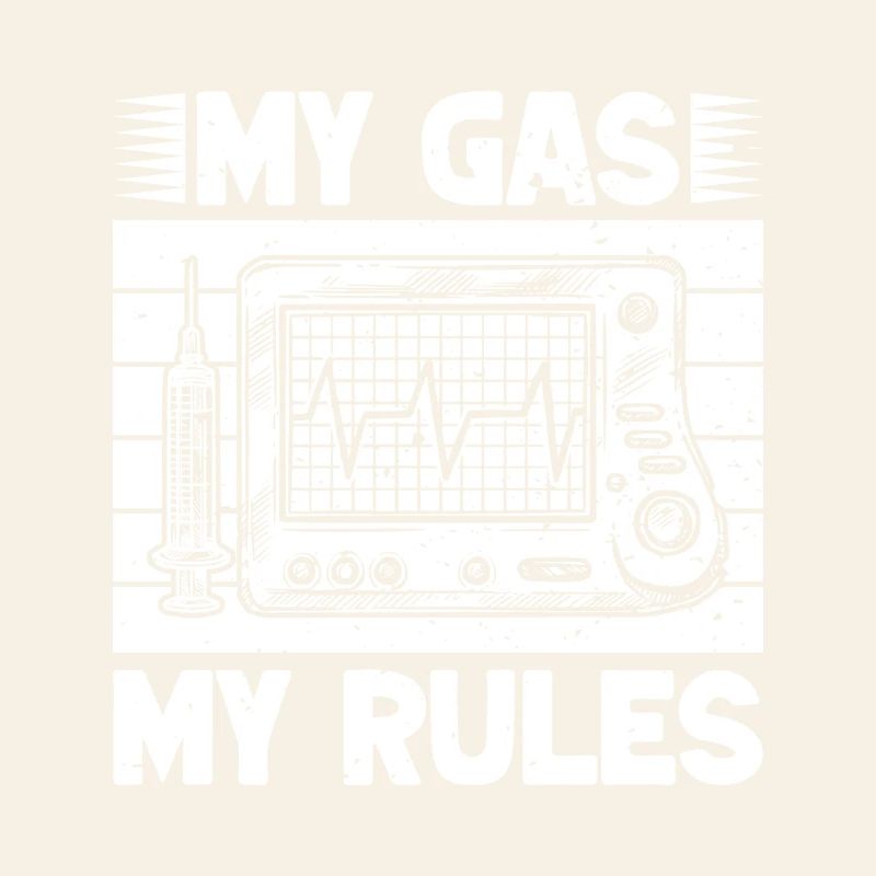 Anesthesiologist Gas My Rules Anesthesia