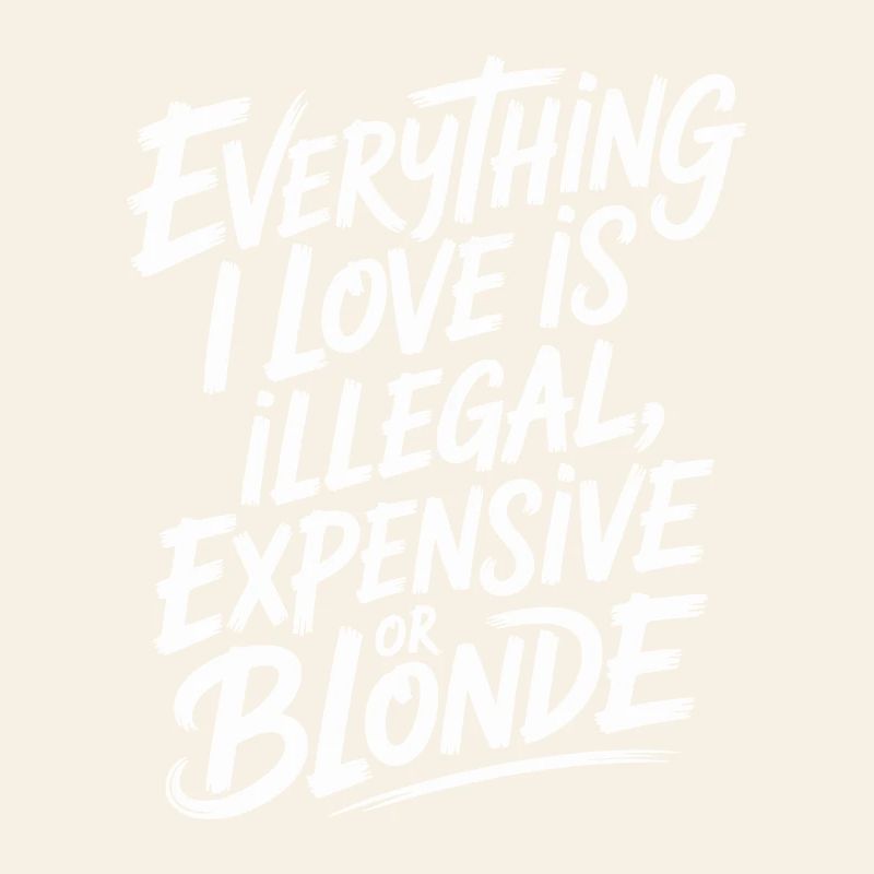 Everything I Love Illegal Expensive Blonde Men