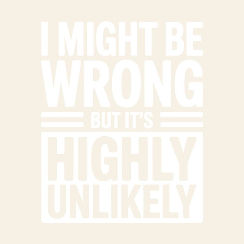 Might Be Wrong But Highly Unlikely Know-It-All