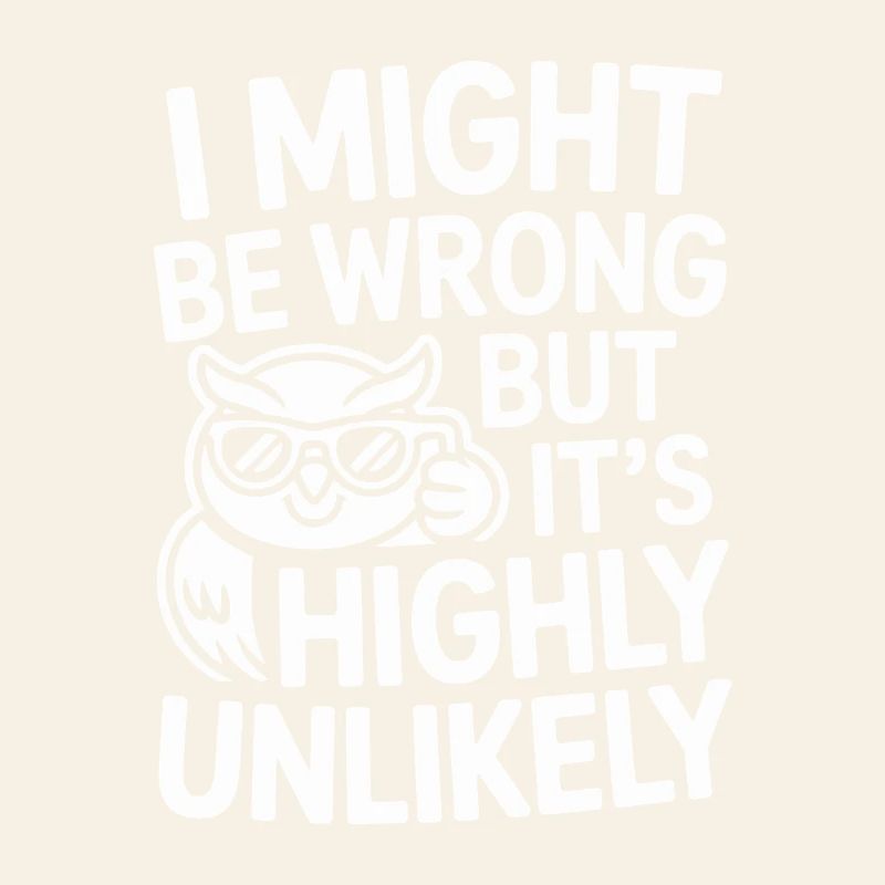 Might Be Wrong But Highly Unlikely Know-It-All