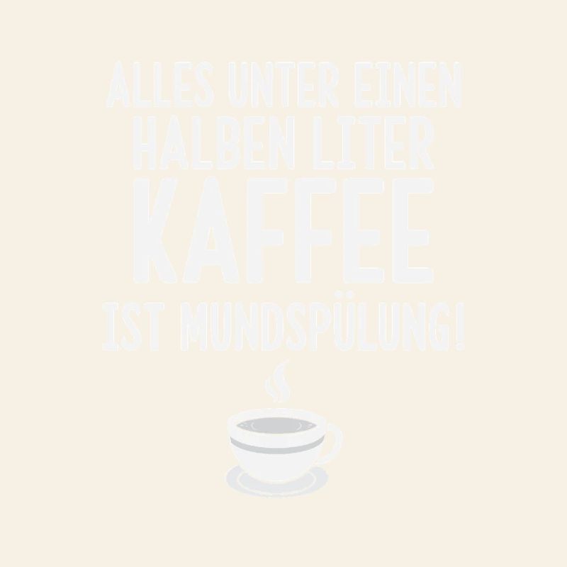 Alles unter einen Halben Liter Kaffee