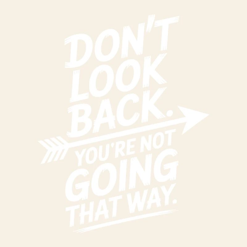 Ne regarde pas en arrière, tu ne vas pas dans cette direction, motivation