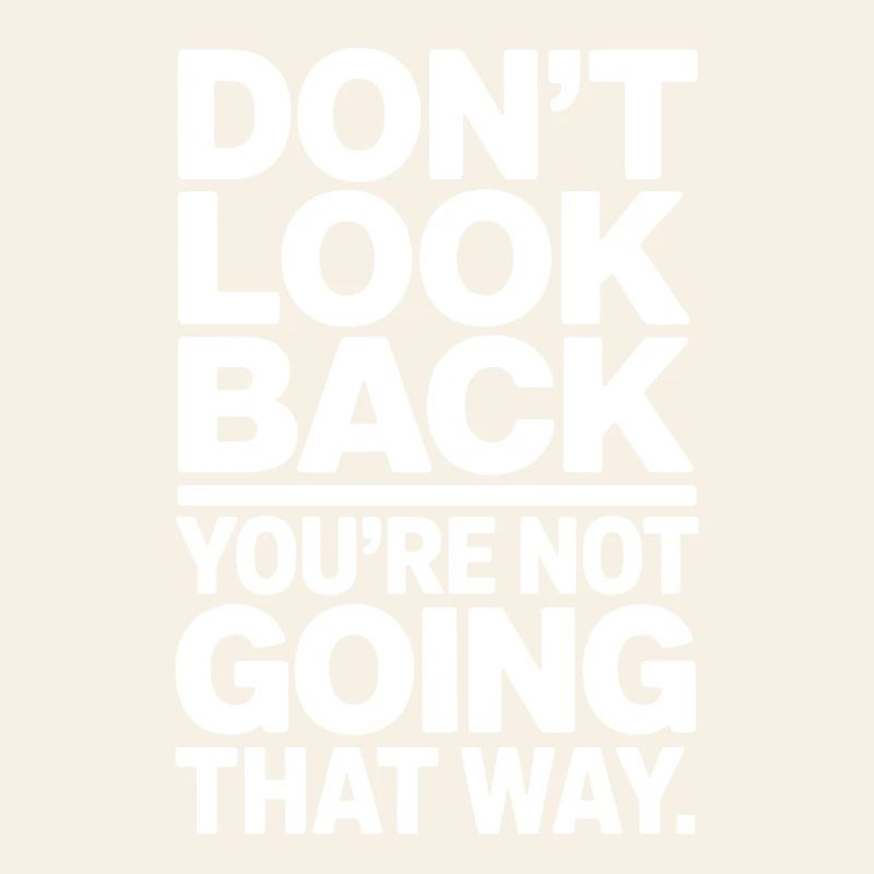 Don't Look Back You Not Going That Way Motivation