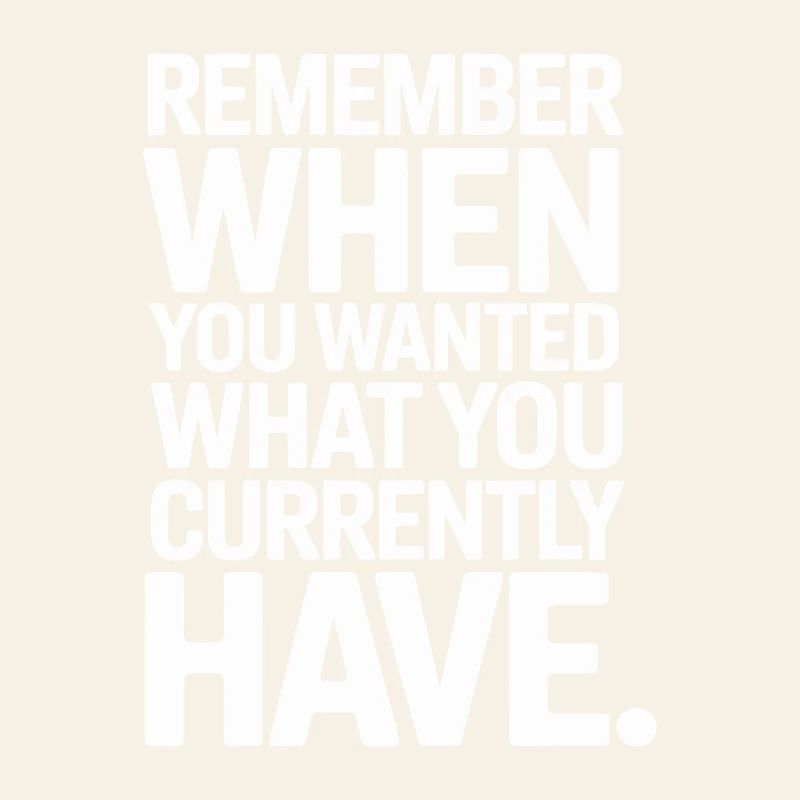 Remember When You Wanted Gratitude Mindfulness