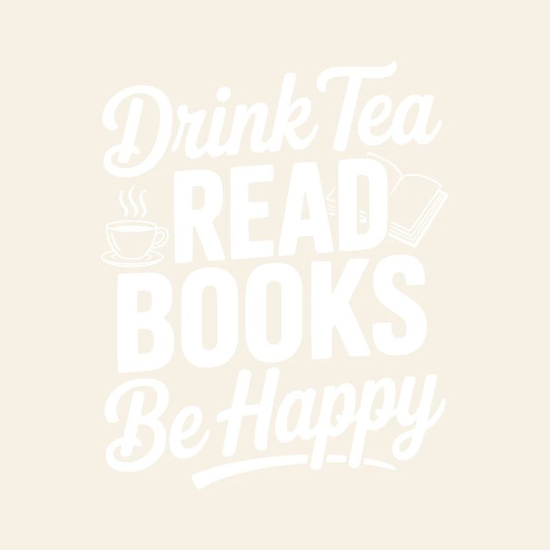 Drink Tea Read Books Be Happy