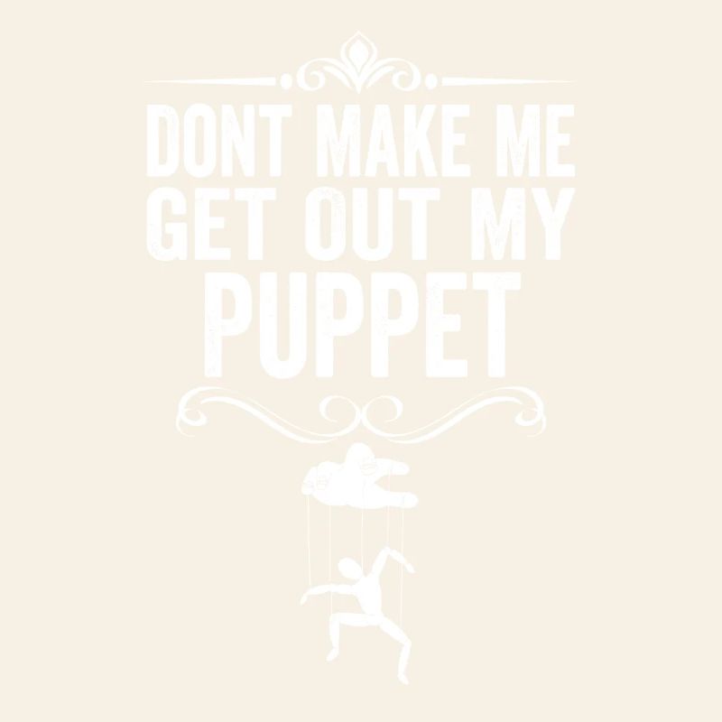 Ne me force pas à sortir ma marionnette