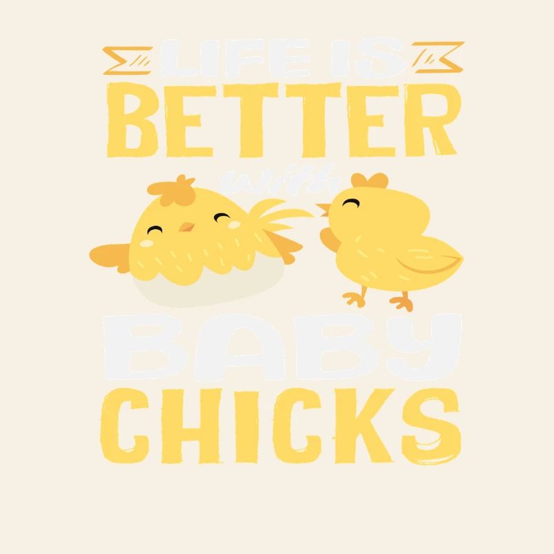 Life is better with chicks Cute
