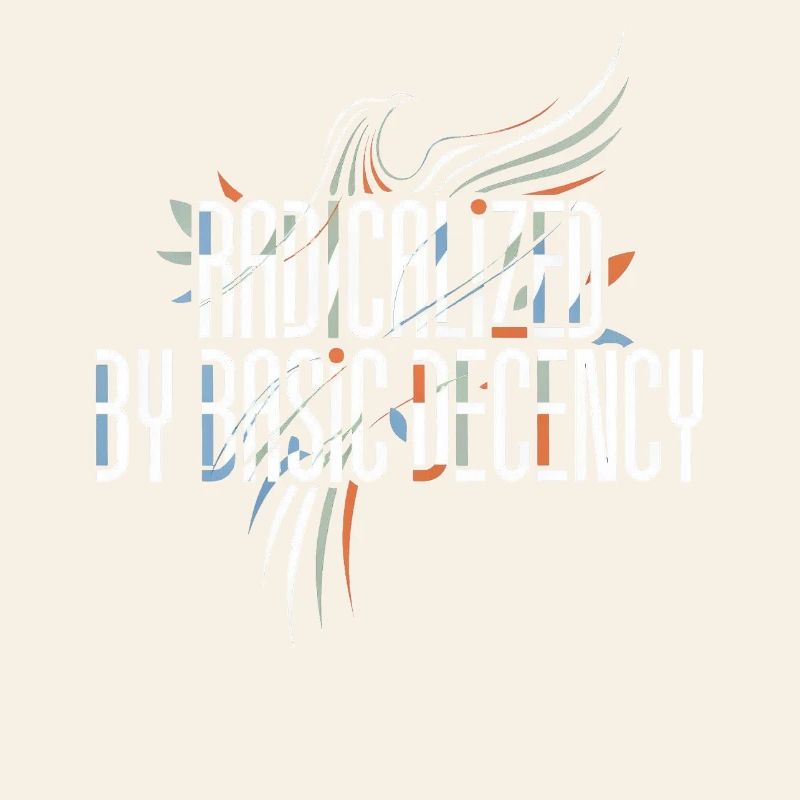 Radicalized by Basic Decency Shirt for Activists