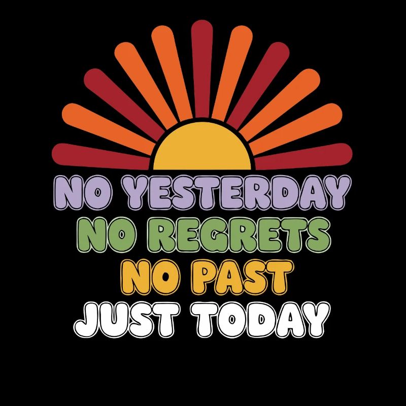 No Regrets Just Today