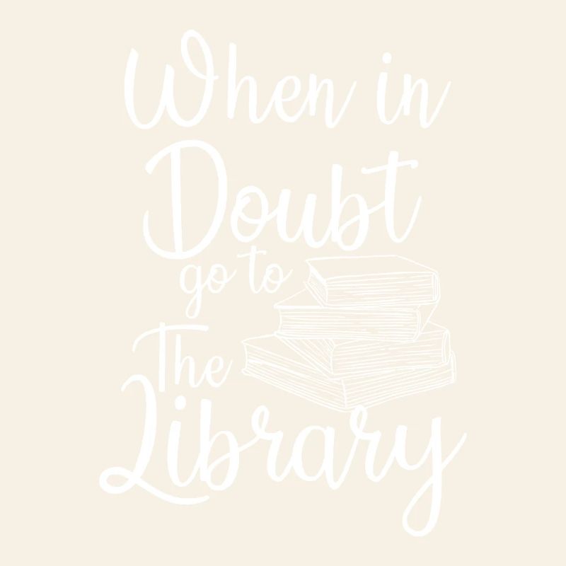 When in Doubt Go to the Library