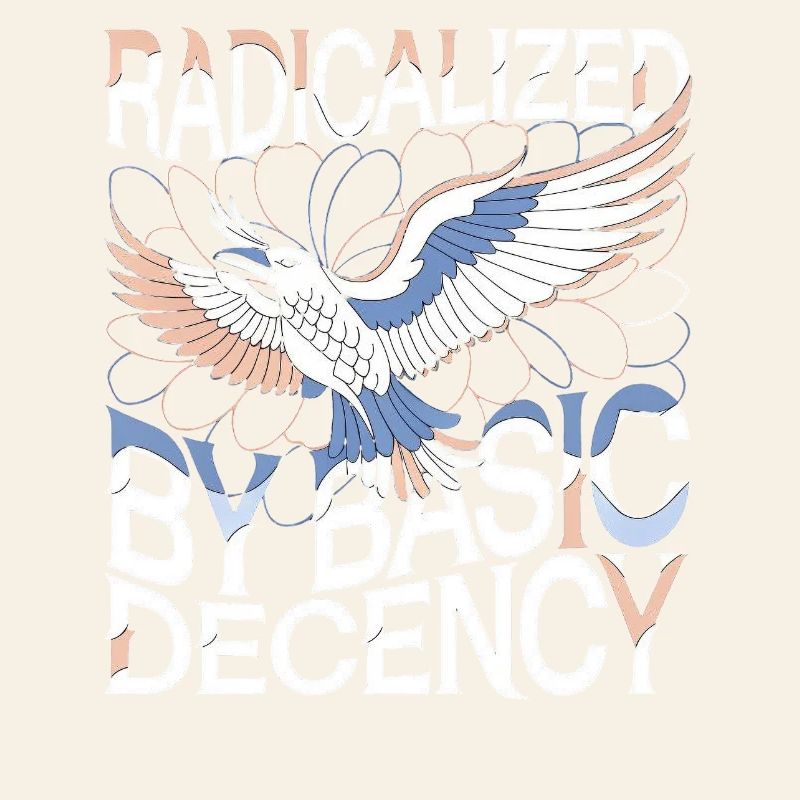 Radicalized by Basic Decency Statement Kunst