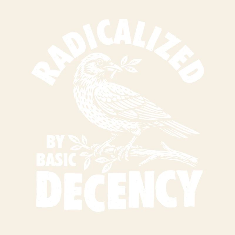 Radicalized Basic Decency Social Justice Kindness