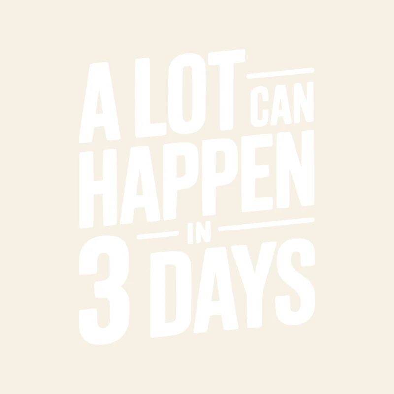 Beaucoup de choses peuvent se passer en 3 jours