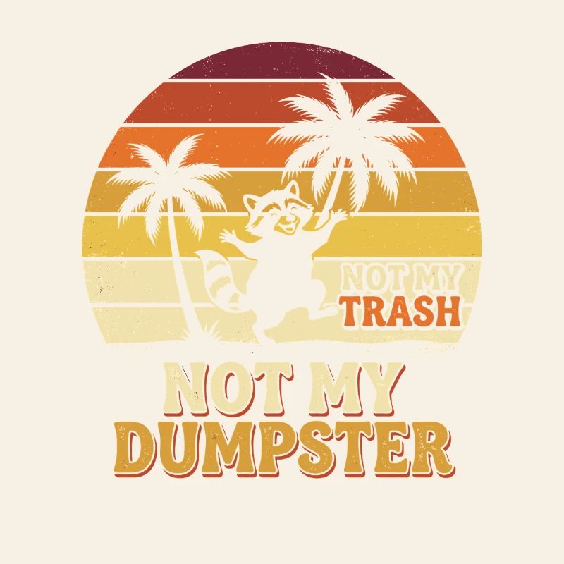Not My Dumpster Palm Trees Sunset