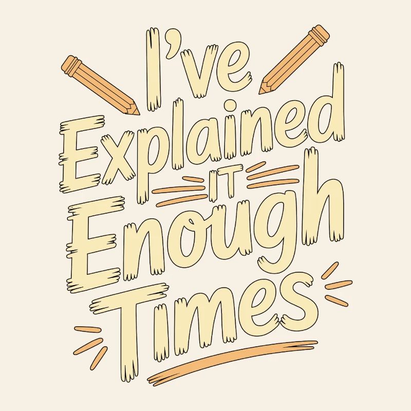 Retired Teacher I've Explained It Enough Professor