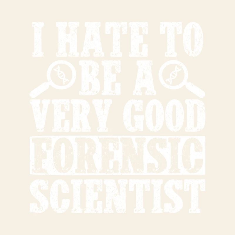 Forensic Analyst I Hate To Be A Very Good Squad