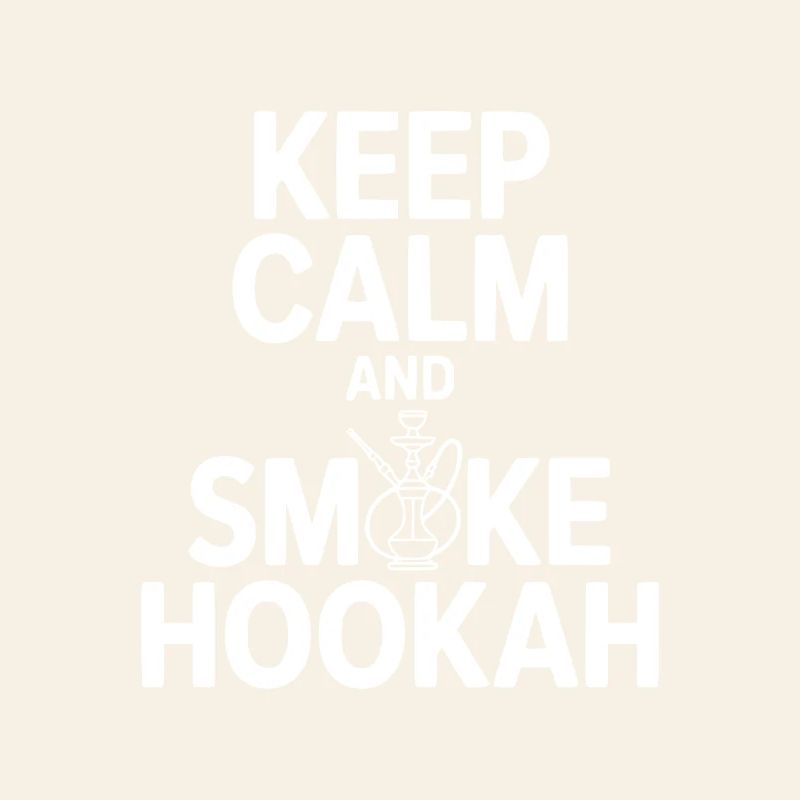 Keep Calm And Smoke Hookah