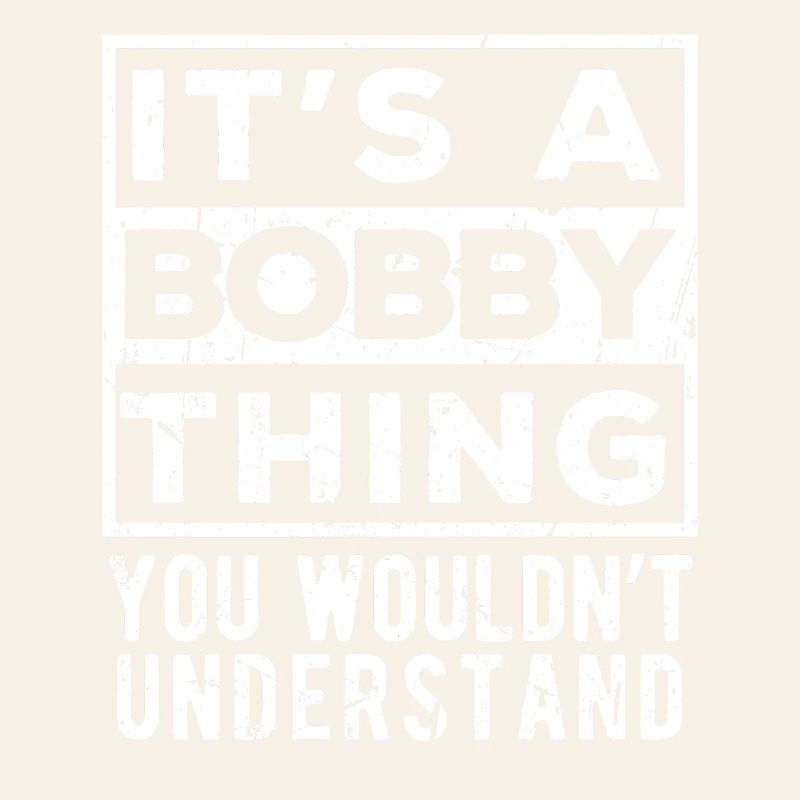 It’s A Bobby Thing You Wouldn’t Understand