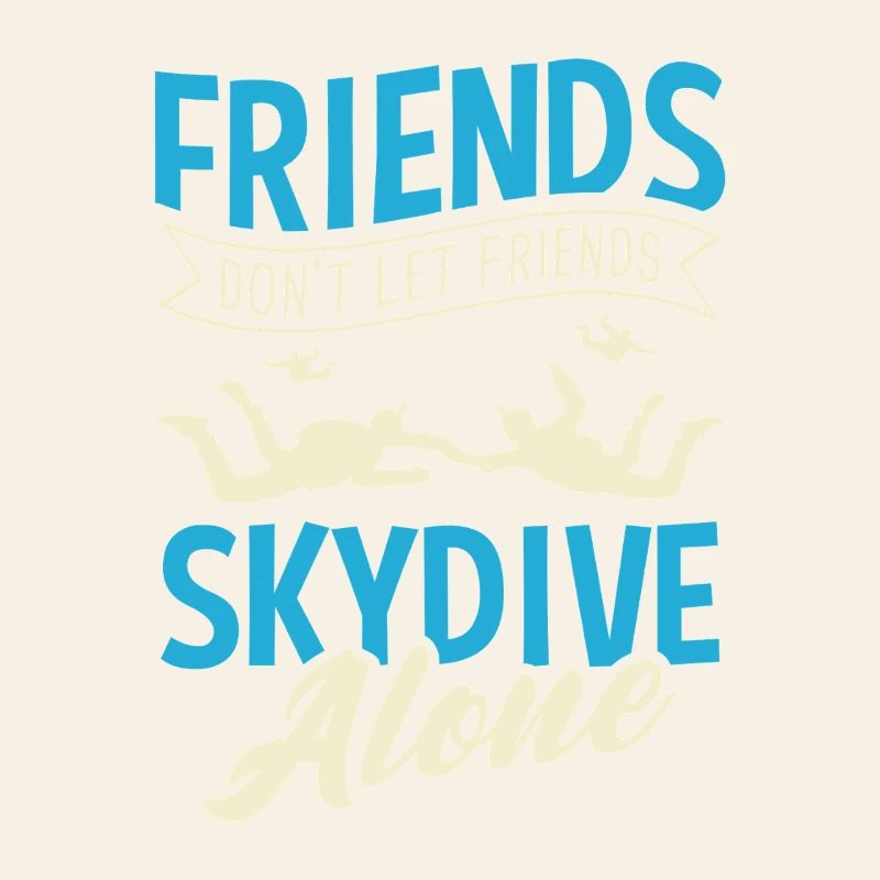 Friends Don't Let Friends Skydive Alone Graphic