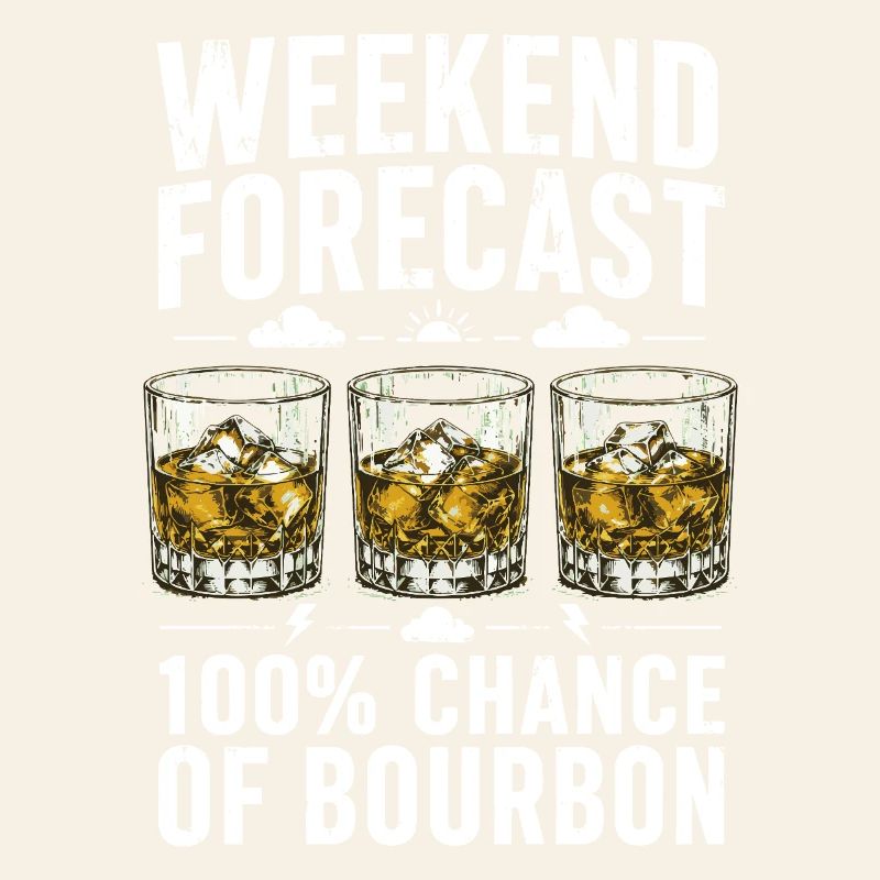 Weekend Forecast Bourbon Humor Design