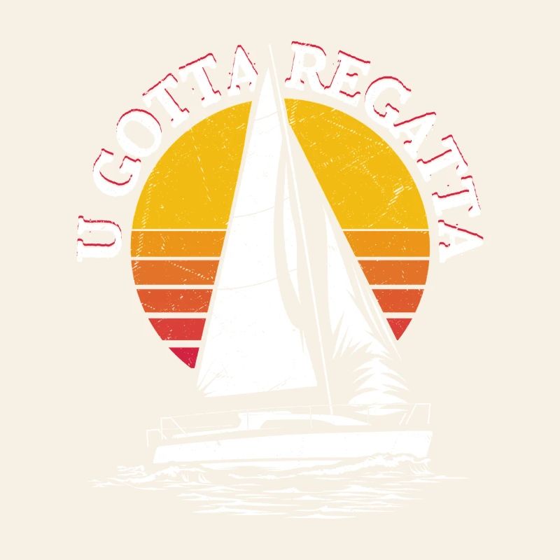 U Gotta Regatta Sailor Sail Captain