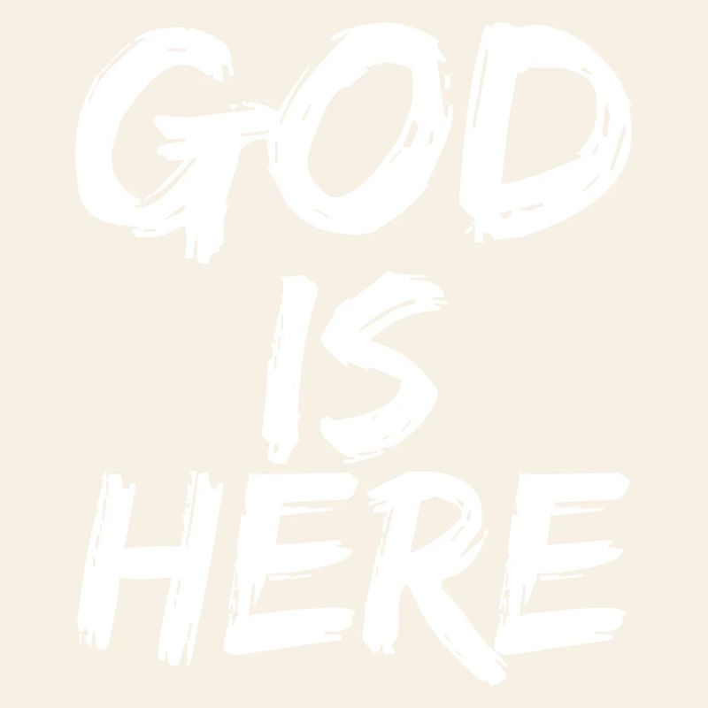 god is here