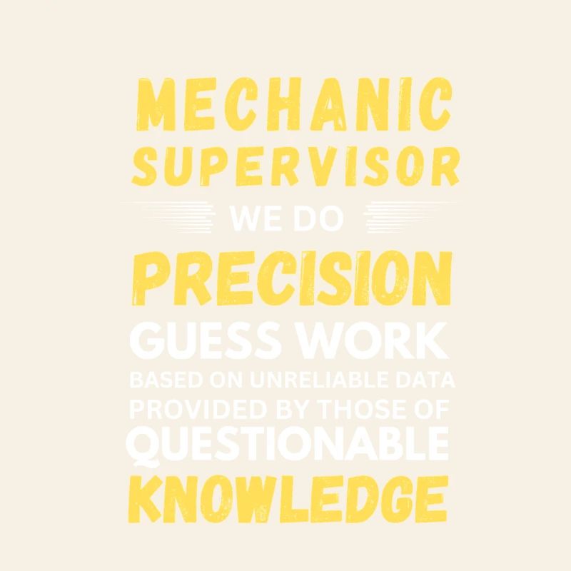 Mechanics Supervisor Precision Guess Work Funny
