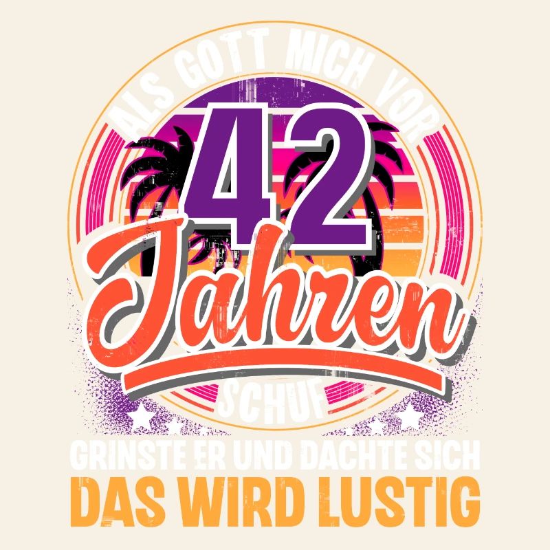 42. Geburtstag Als Gott Mich Schuf Vor