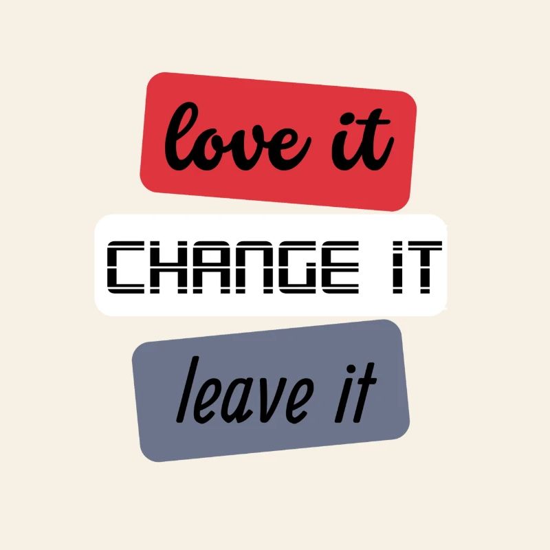Love it Change it Leave it