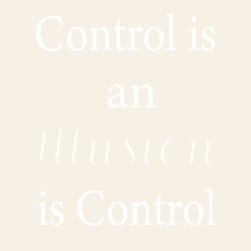 Control is an illusion