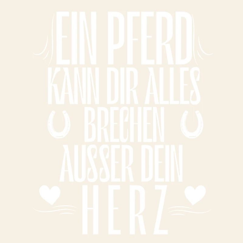 Ein Pferd kann dir alles brechen außer dein Herz