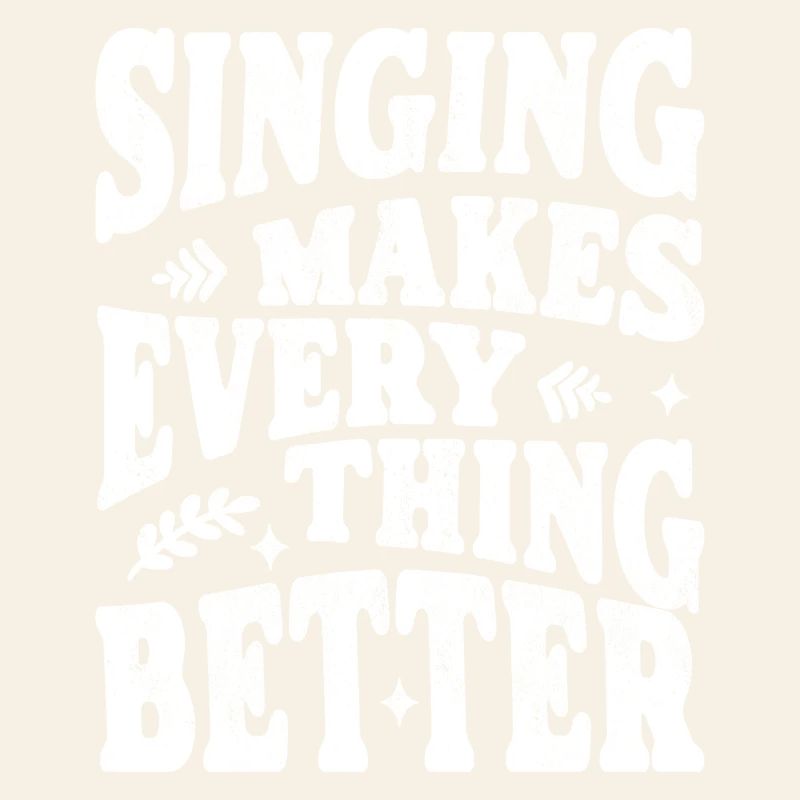 Singing makes everything better white