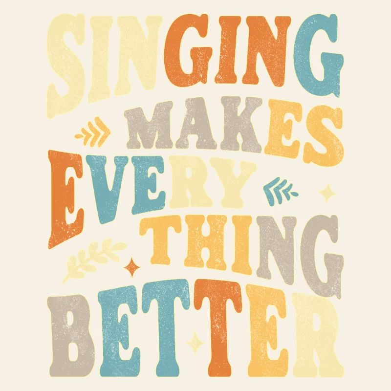 Singing makes everything better - bunt