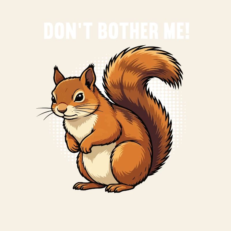 Don't Bother Me Eichhörnchen Eichhorn Nagetier