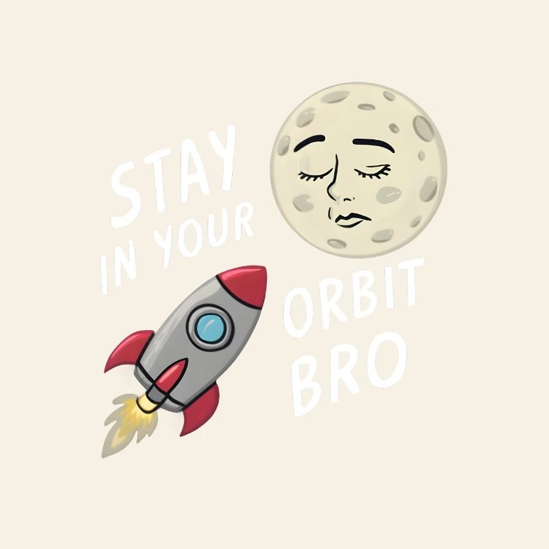Stay in Your Orbit, Bro