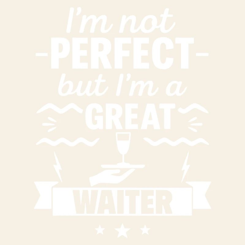 Ich bin nicht perfekt, aber ich bin ein großartiger Kellner