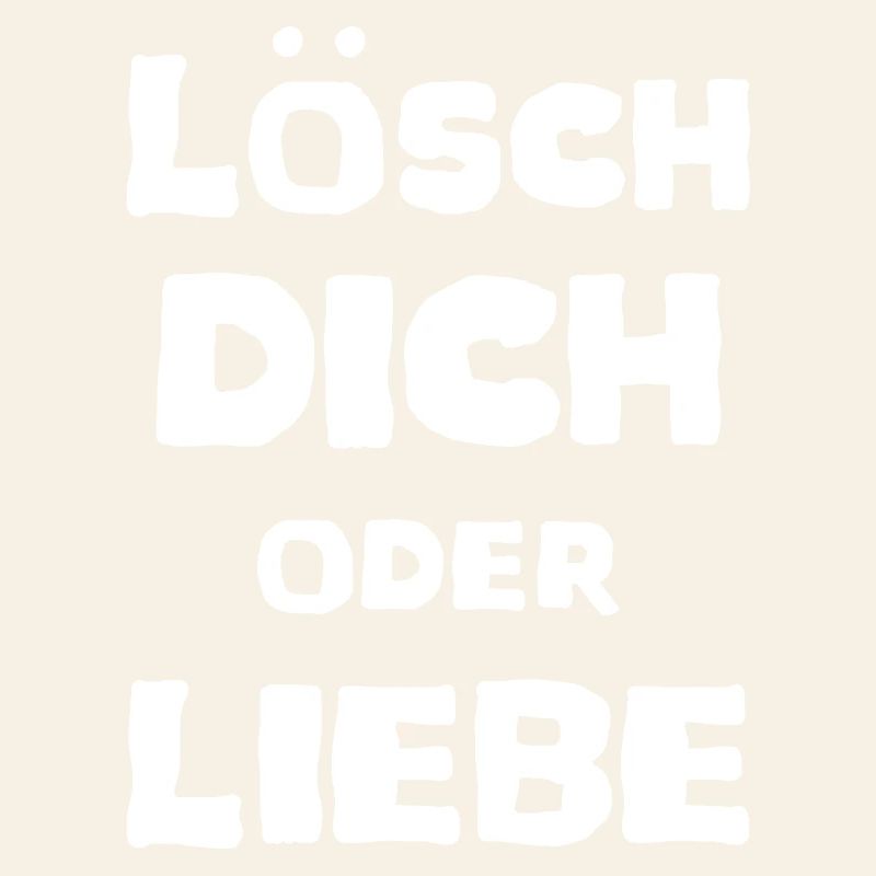 Lösch Dich oder Liebe Spruch Meme T-Shirt Unisex