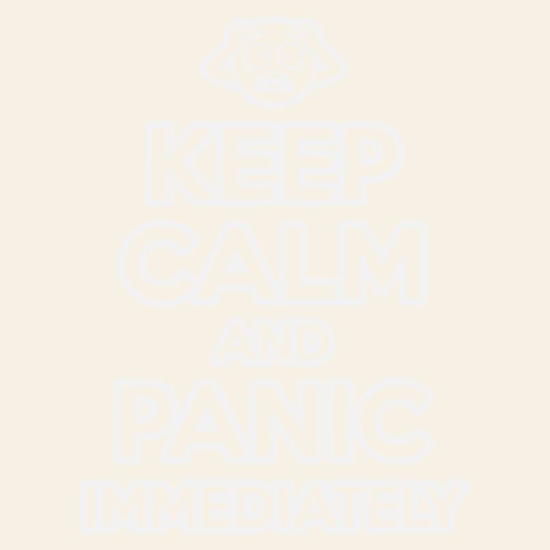 Keep Calm And Panic - Funny Sarcastic