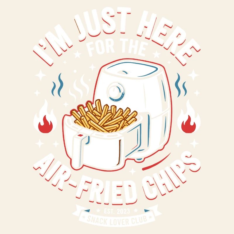 Im Just Here For Air Fried Chips