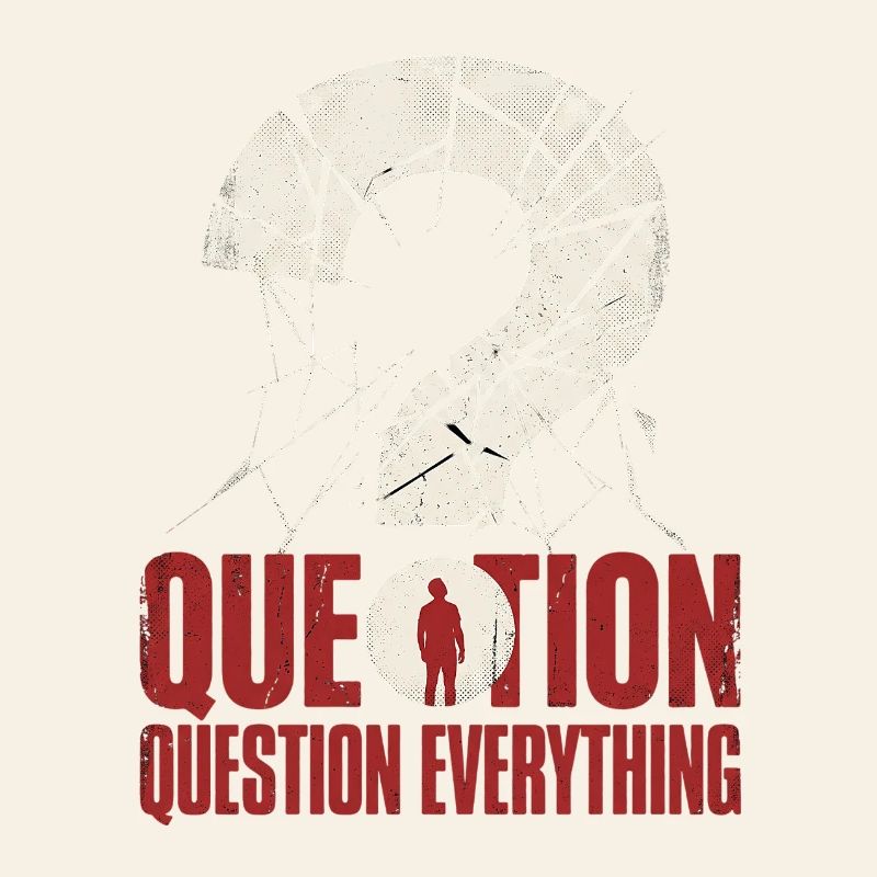question everything