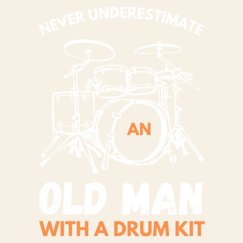 Never Underestimate An Old Man With A Drum Kit