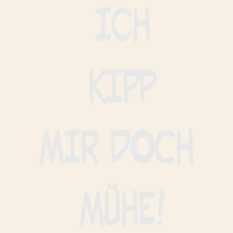 Ich Kipp mir doch Mühe