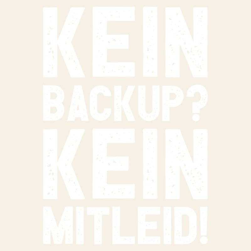 Kein Backup Kein Mitleid Witziges IT Informatiker
