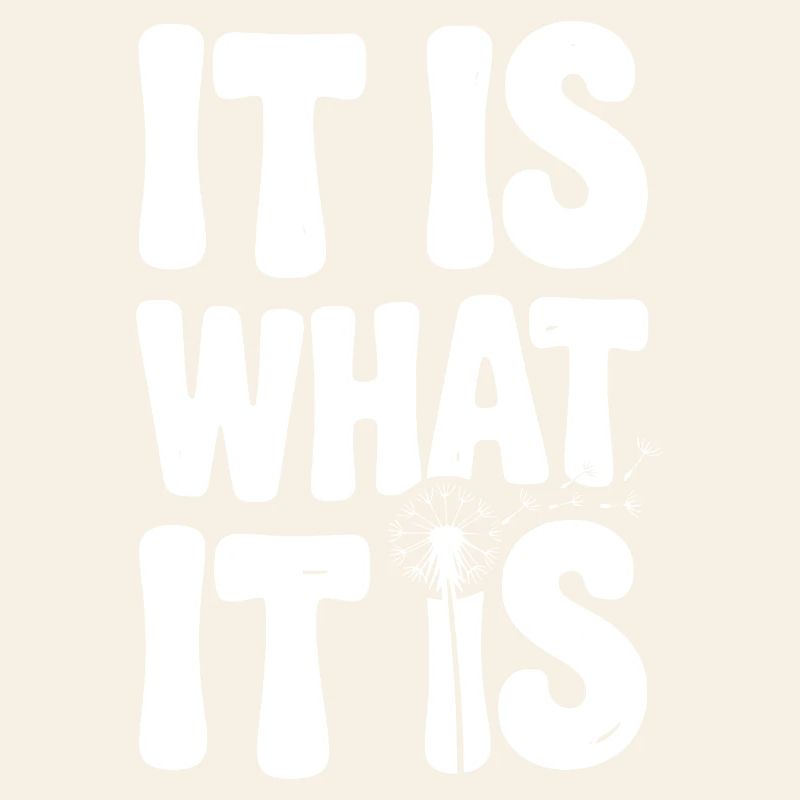It Is What It Is