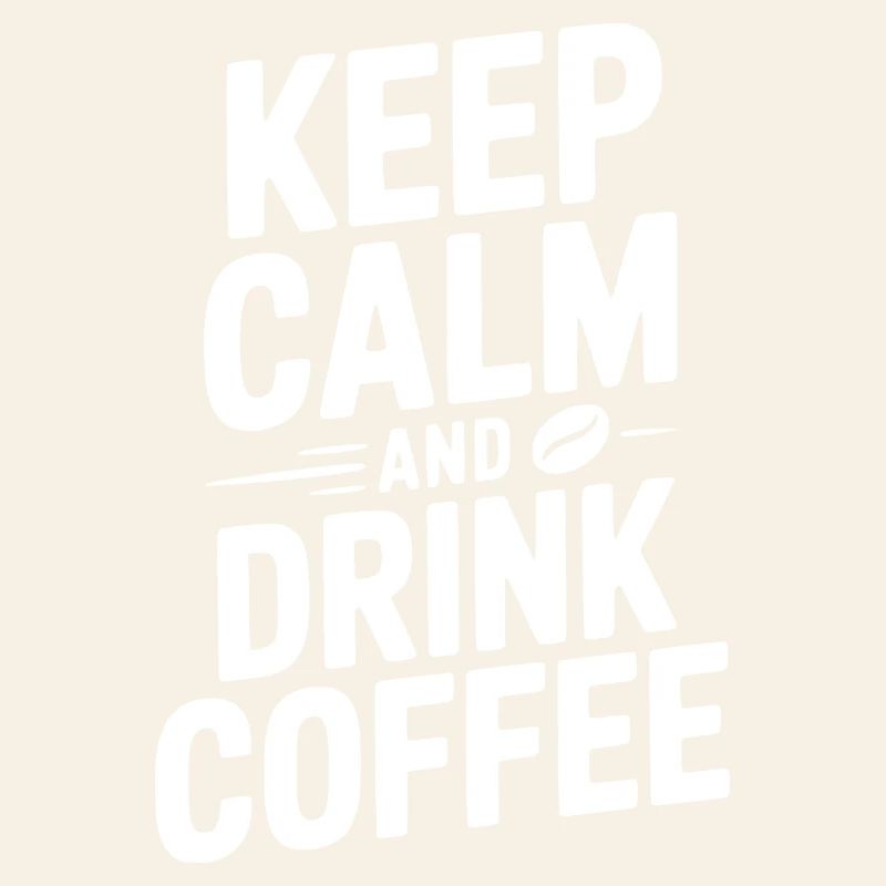 Keep Calm and Drink Coffee