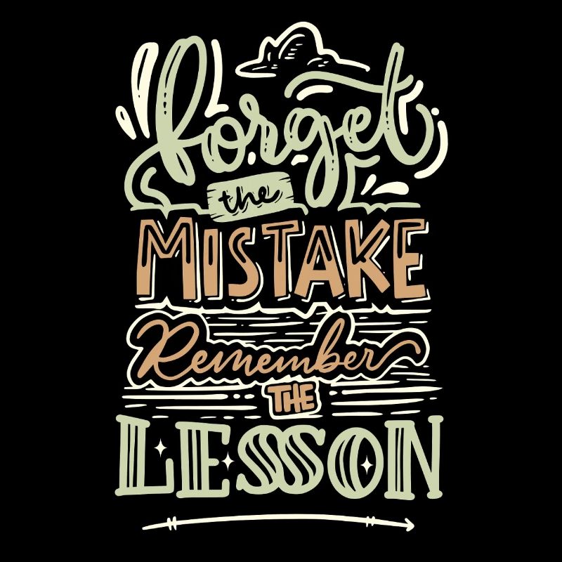 Forget the Mistake Remember the Lesson – Spruch